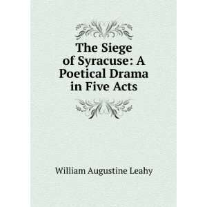 The Siege of Syracuse A Poetical Drama in Five Acts 