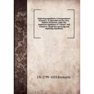 . Correspondence between J. N. Reynolds and the Hon. Mahlon Dickerson 