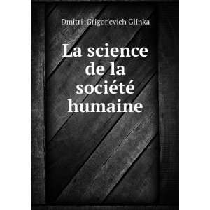   de la sociÃ©tÃ© humaine DmitriÄ­ GrigorÊ¹evich Glinka Books