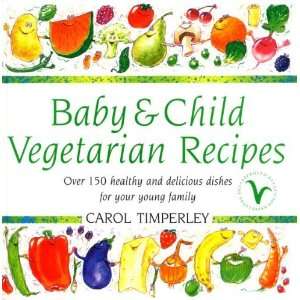  and Child Vegetarian Recipes Over 150 Healthy and Delicious Dishes 