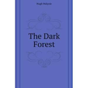 The dark forest. Walpole. Hugh. Sir. 1884 1941. Books