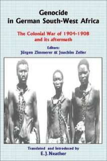 Genocide in German South West Africa The Colonial War (1904 1908) in 