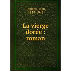  La vierge dorÃ©e  roman Jean, 1859 1942 Rameau Books