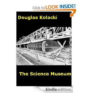 The Science Museum~a short story Douglas Kolacki  Kindle 