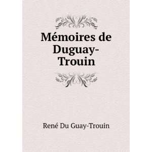    MÃ©moires de Duguay Trouin RenÃ© Du Guay Trouin Books