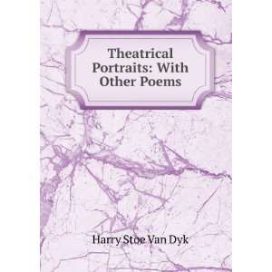  Theatrical Portraits With Other Poems Harry Stoe Van Dyk Books