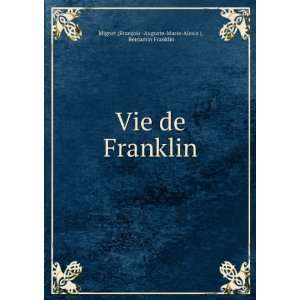   Benjamin Franklin Mignet (FranÃ§ois  Auguste Marie Alexis ) Books