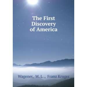    The First Discovery of America W. L ., Franz Kruger Wagener Books