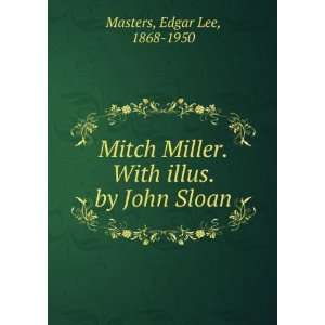   Miller. With illus. by John Sloan Edgar Lee, 1868 1950 Masters Books