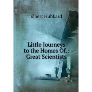    Little  to homes of great scientists Hubbard Elbert Books