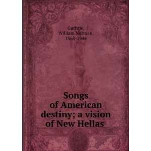  Songs of American destiny; a vision of New Hellas William 