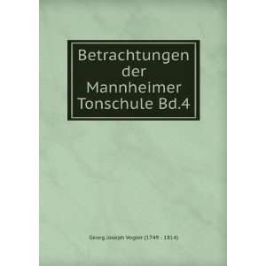   Mannheimer Tonschule Bd.4 Georg Joseph Vogler (1749   1814) Books