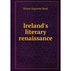    Irelands literary renaissance Ernest Augustus Boyd Books