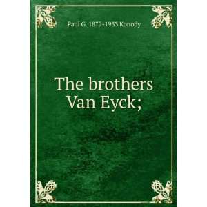  The brothers Van Eyck; Paul G. 1872 1933 Konody Books