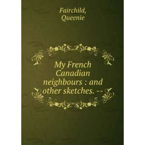   Canadian neighbours  and other sketches.    Queenie Fairchild Books