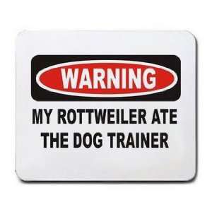    WARNING MY ROTTWEILER ATE THE DOG TRAINER Mousepad