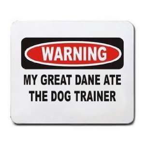    WARNING MY GREAT DANE ATE THE DOG TRAINER Mousepad