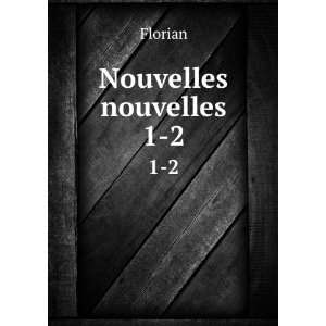  Nouvelles nouvelles. 1 2 Florian Books