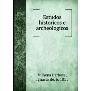   historicos e archeologicos Ignacio de, b. 1811 Vilhena Barbosa Books