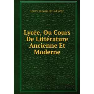   ©rature Ancienne Et Moderne Jean FranÃ§ois De La Harpe Books