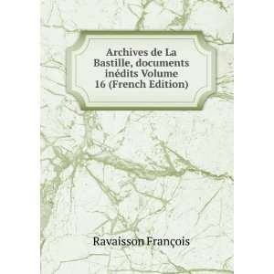  Archives de La Bastille, documents inÃ©dits Volume 16 