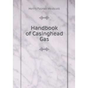  Handbook of Casinghead Gas Henry Palmer Westcott Books