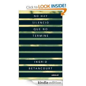 No hay silencio que no termine (Spanish Edition) Betancourt Ingrid 