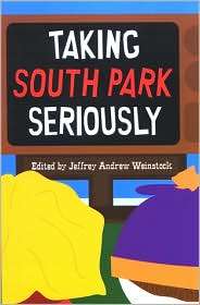 Taking South Park Seriously, (0791475654), Jeffrey Andrew Weinstock 