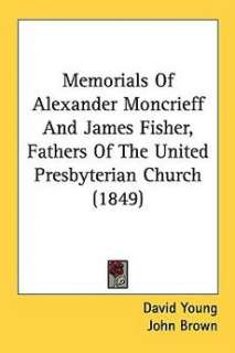 Memorials of Alexander Moncrieff and James Fisher, Fath 9781437146912 