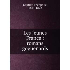    Les Jeunes France  romans goguenards Gautier ThÃ©ophile Books
