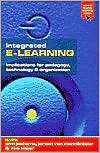 Integrated E Learning Implications for Pedagogy, Technology and 