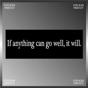  If Anything Can Go Well Funny Vinyl Decal Bumper Sticker 3 