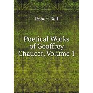  Poetical Works of Geoffrey Chaucer, Volume 1 Robert Bell Books