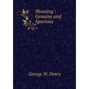  Shouting  Genuine and Spurious George W. Henry Books
