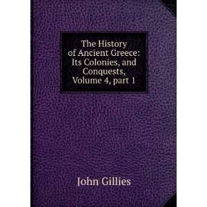   Its Colonies, and Conquests, Volume 4,Â part 1 John Gillies Books