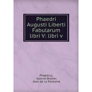  Phaedri Augusti Liberti Fabularum libri V libri v 