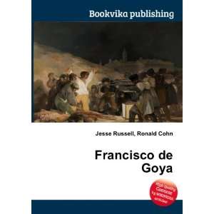  Francisco de Goya Ronald Cohn Jesse Russell Books