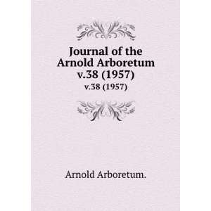   Journal of the Arnold Arboretum. v.38 (1957) Arnold Arboretum. Books