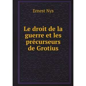   guerre et les prÃ©curseurs de Grotius Ernest Nys  Books