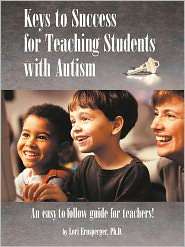 Keys to Success for Teaching Students with Autism An Easy to Follow 