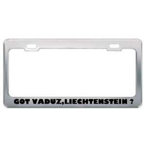 Got Vaduz,Liechtenstein ? Location Country Metal License Plate Frame 