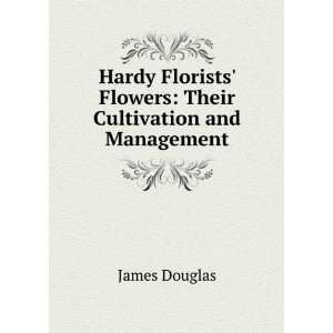  Hardy Florists Flowers Their Cultivation and Management 