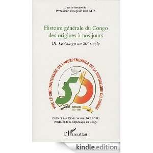 Histoire Generale du Congo (T 3) des Origines a Nos Jours le Congo au 