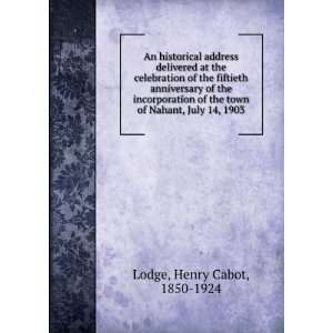   the town of Nahant, July 14, 1903 Henry Cabot, 1850 1924 Lodge Books
