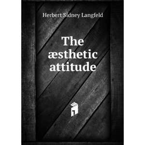  The Ã¦sthetic attitude Herbert Sidney Langfeld Books