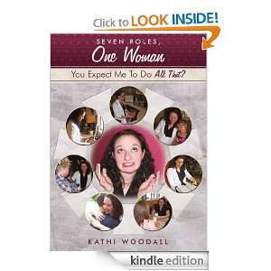 Seven Roles, One Woman You Expect Me To Do All That? Kathi Woodall 