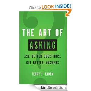 The Art of Asking Ask Better Questions, Get Better Answers Terry J 