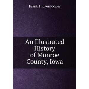   Illustrated History of Monroe County, Iowa Frank Hickenlooper Books