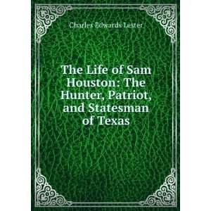  The Life of Sam Houston The Hunter, Patriot, and 