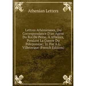 Lettres AthÃ©niennes, Ou Correspondance Dun Agent Du Roi De Perse 